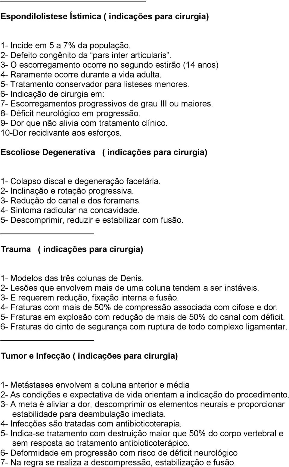 6- Indicação de cirurgia em: 7- Escorregamentos progressivos de grau III ou maiores. 8- Déficit neurológico em progressão. 9- Dor que não alivia com tratamento clínico.