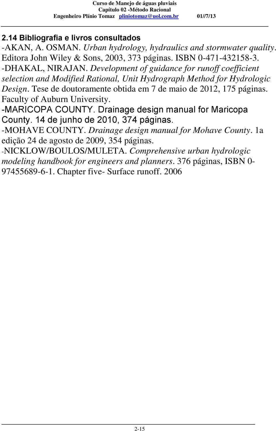 Faculty of Auburn University. -MARICOPA COUNTY. Drainage design manual for Maricopa County. 14 de junho de 2010, 374 páginas. -MOHAVE COUNTY. Drainage design manual for Mohave County.