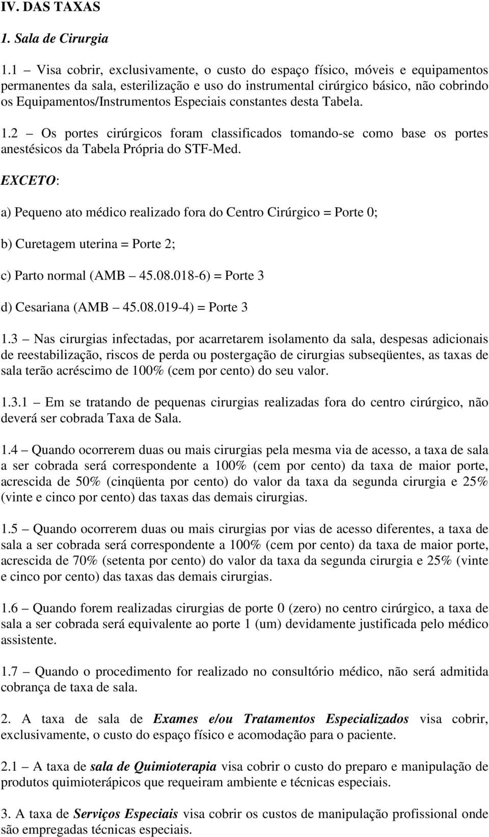 Especiais constantes desta Tabela. 1.2 Os portes cirúrgicos foram classificados tomando-se como base os portes anestésicos da Tabela Própria do STF-Med.