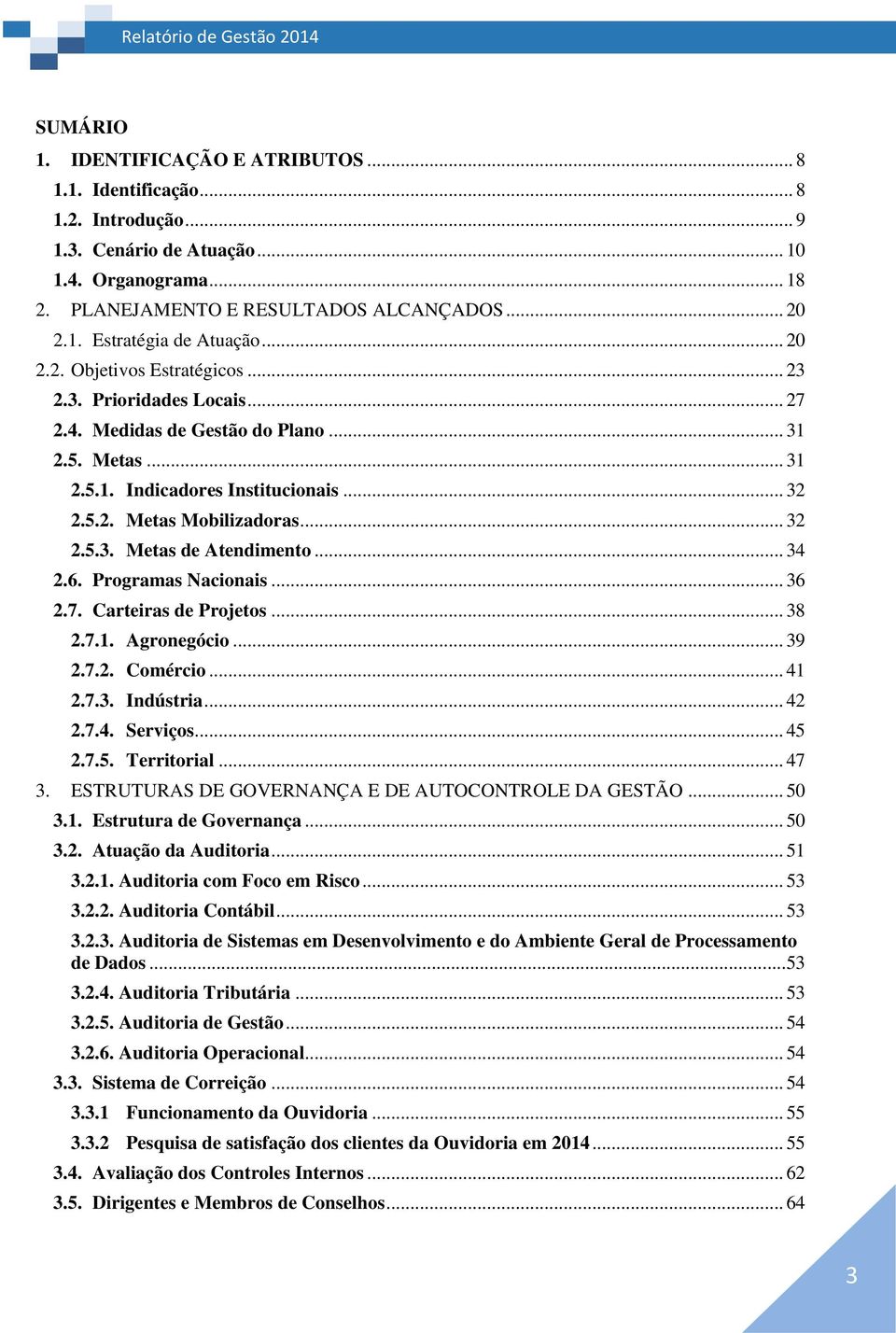 .. 34 2.6. Programas Nacionais... 36 2.7. Carteiras de Projetos... 38 2.7.1. Agronegócio... 39 2.7.2. Comércio... 41 2.7.3. Indústria... 42 2.7.4. Serviços... 45 2.7.5. Territorial... 47 3.