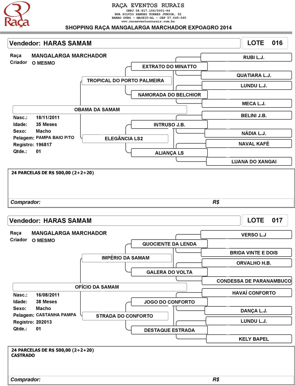 J. QUATIARA L.J. LUNDU L.J. MECA L.J. BELINI J.B. NÁDIA L.J. NAVAL KAFÉ LUANA DO XANGAI 24 PARCELAS DE R$ 500,00 (2+2+20) Vendedor: HARAS SAMAM LOTE 017 Nasc.