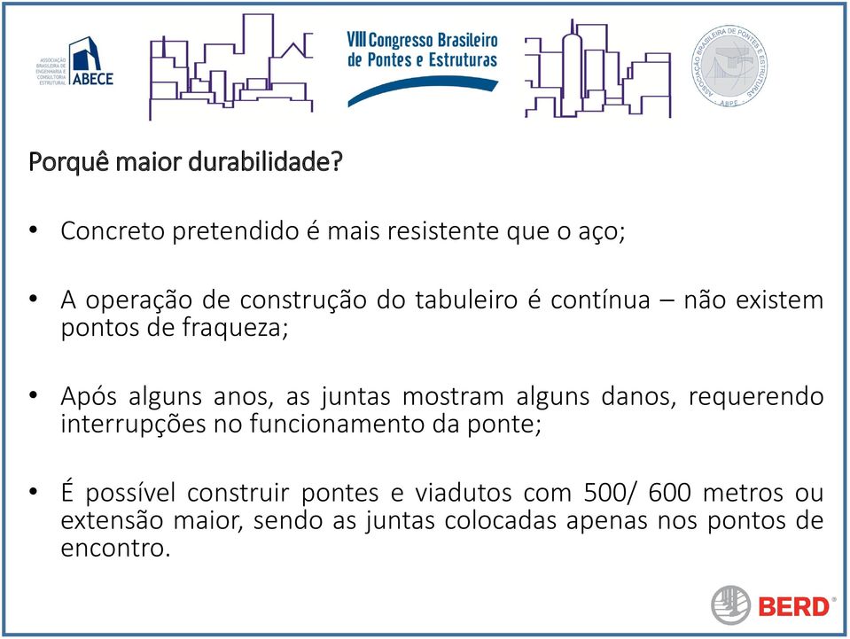 não existem pontos de fraqueza; Após alguns anos, as juntas mostram alguns danos, requerendo