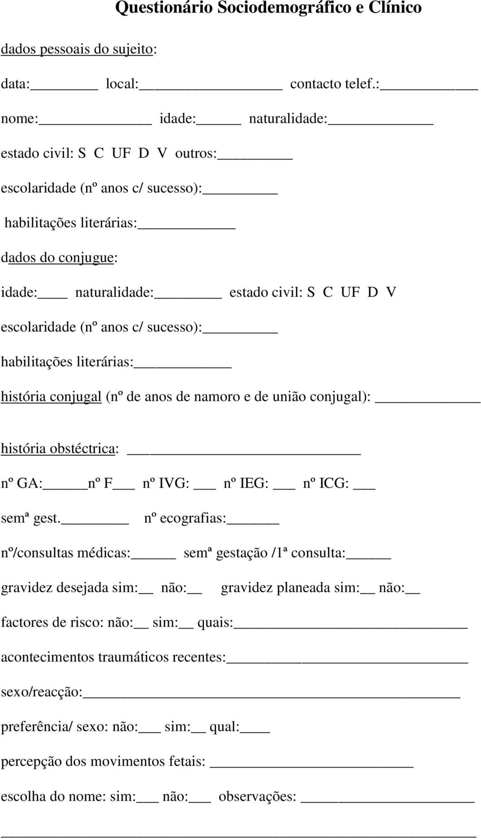 escolaridade (nº anos c/ sucesso): habilitações literárias: história conjugal (nº de anos de namoro e de união conjugal): história obstéctrica: nº GA: nº F nº IVG: nº IEG: nº ICG: semª gest.