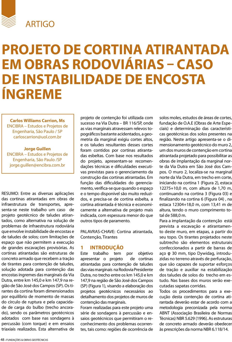 br Jorge Guillen ENCIBRA Estudos e Projetos de Engenharia, São Paulo /SP jorge.guillen@encibra.com.