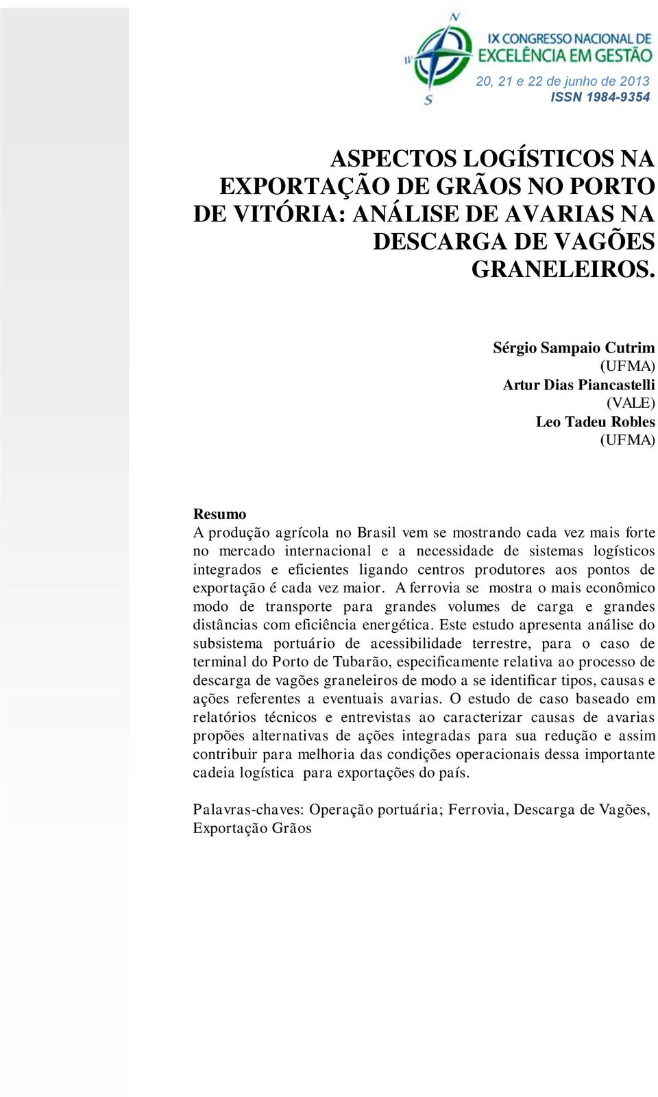 de sistemas logísticos integrados e eficientes ligando centros produtores aos pontos de exportação é cada vez maior.