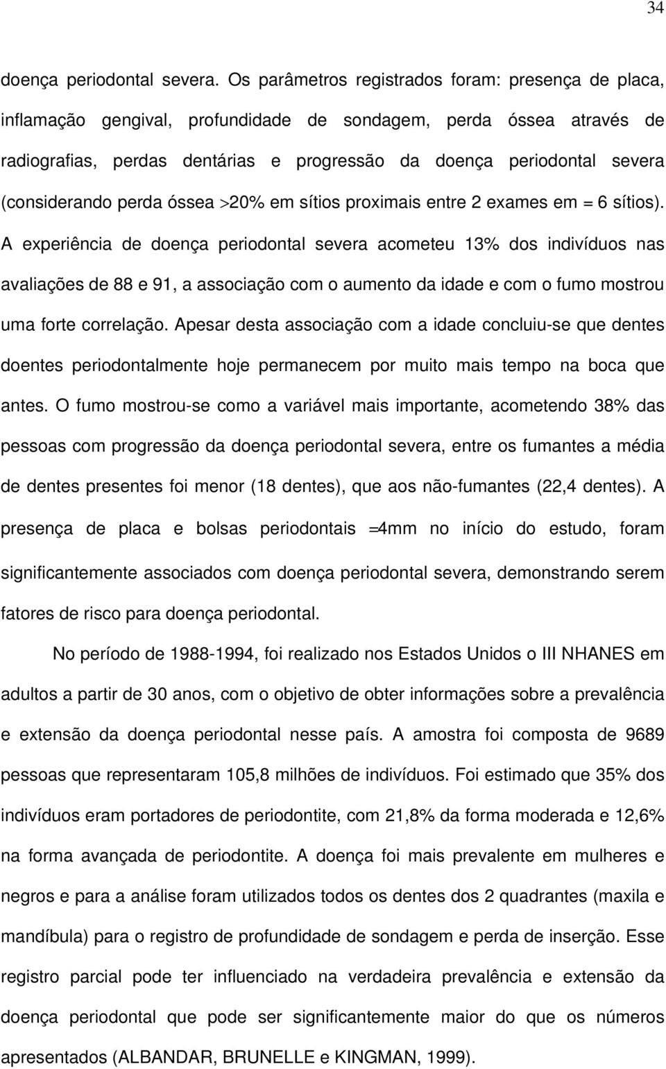 (considerando perda óssea 20% em sítios proximais entre 2 exames em = 6 sítios).