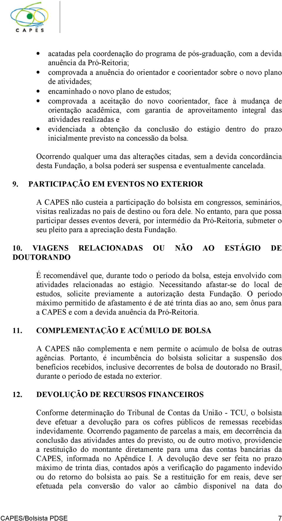 conclusão do estágio dentro do prazo inicialmente previsto na concessão da bolsa.