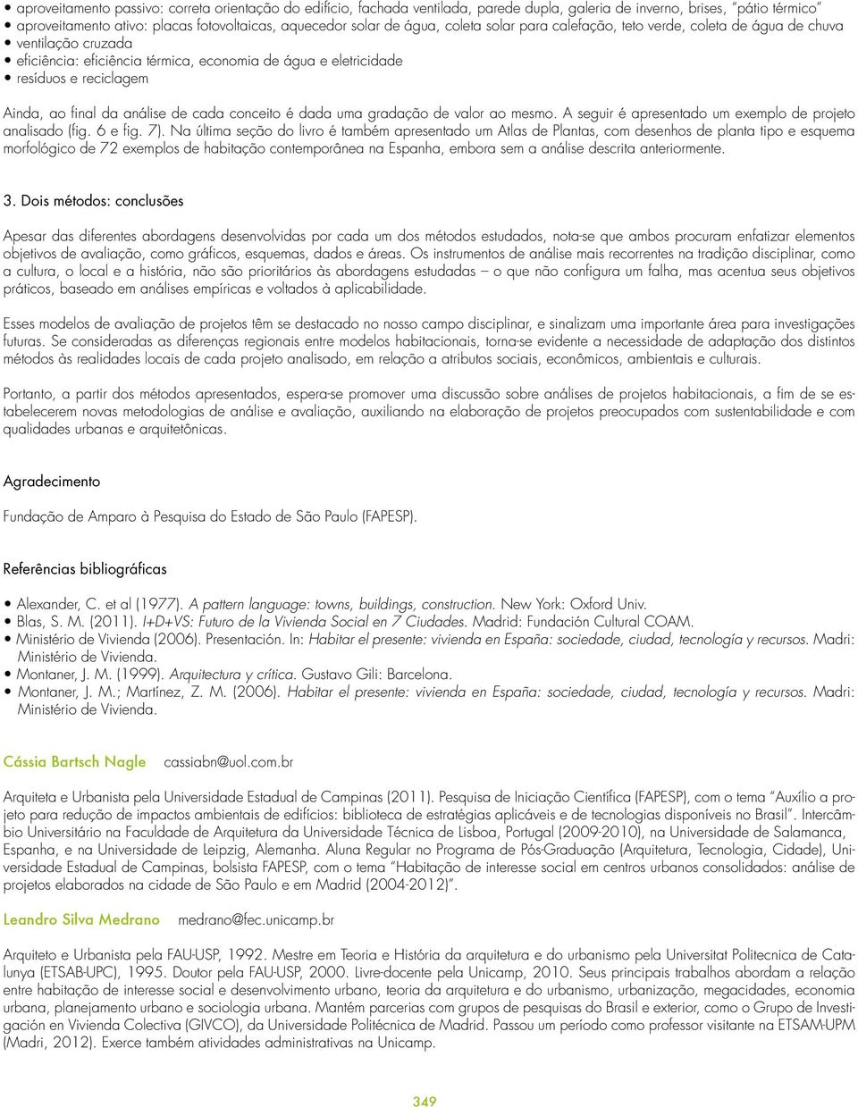 cada conceito é dada uma gradação de valor ao mesmo. A seguir é apresentado um exemplo de projeto analisado (fig. 6 e fig. 7).