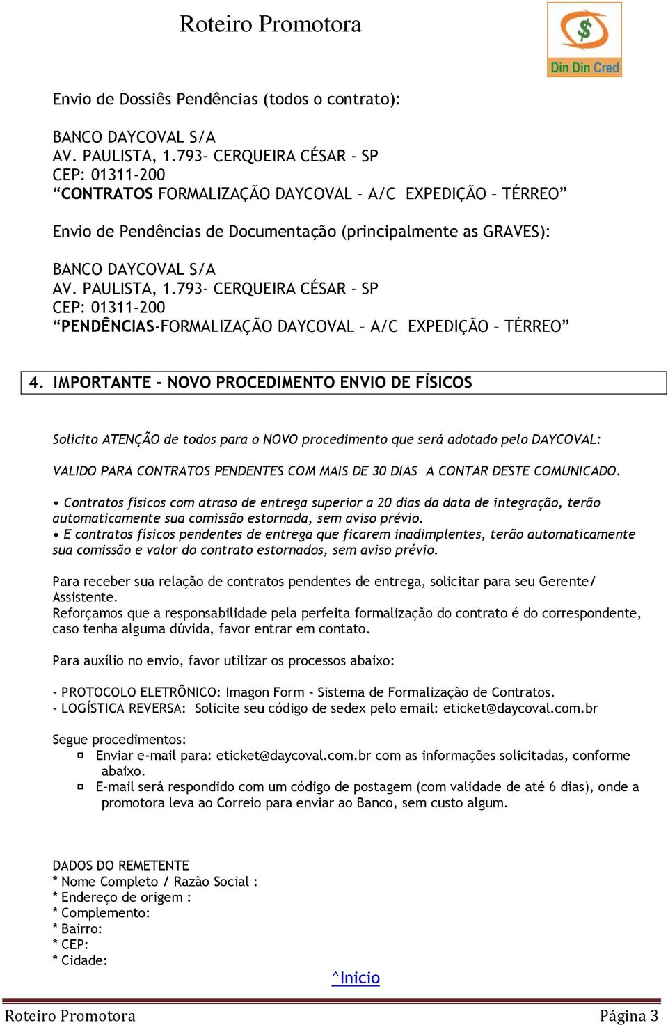 793- CERQUEIRA CÉSAR - SP CEP: 01311-200 PENDÊNCIAS-FORMALIZAÇÃO DAYCOVAL A/C EXPEDIÇÃO TÉRREO 4.