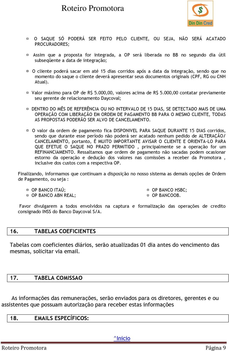 Valor máximo para OP de R$ 5.000,00, valores acima de R$ 5.