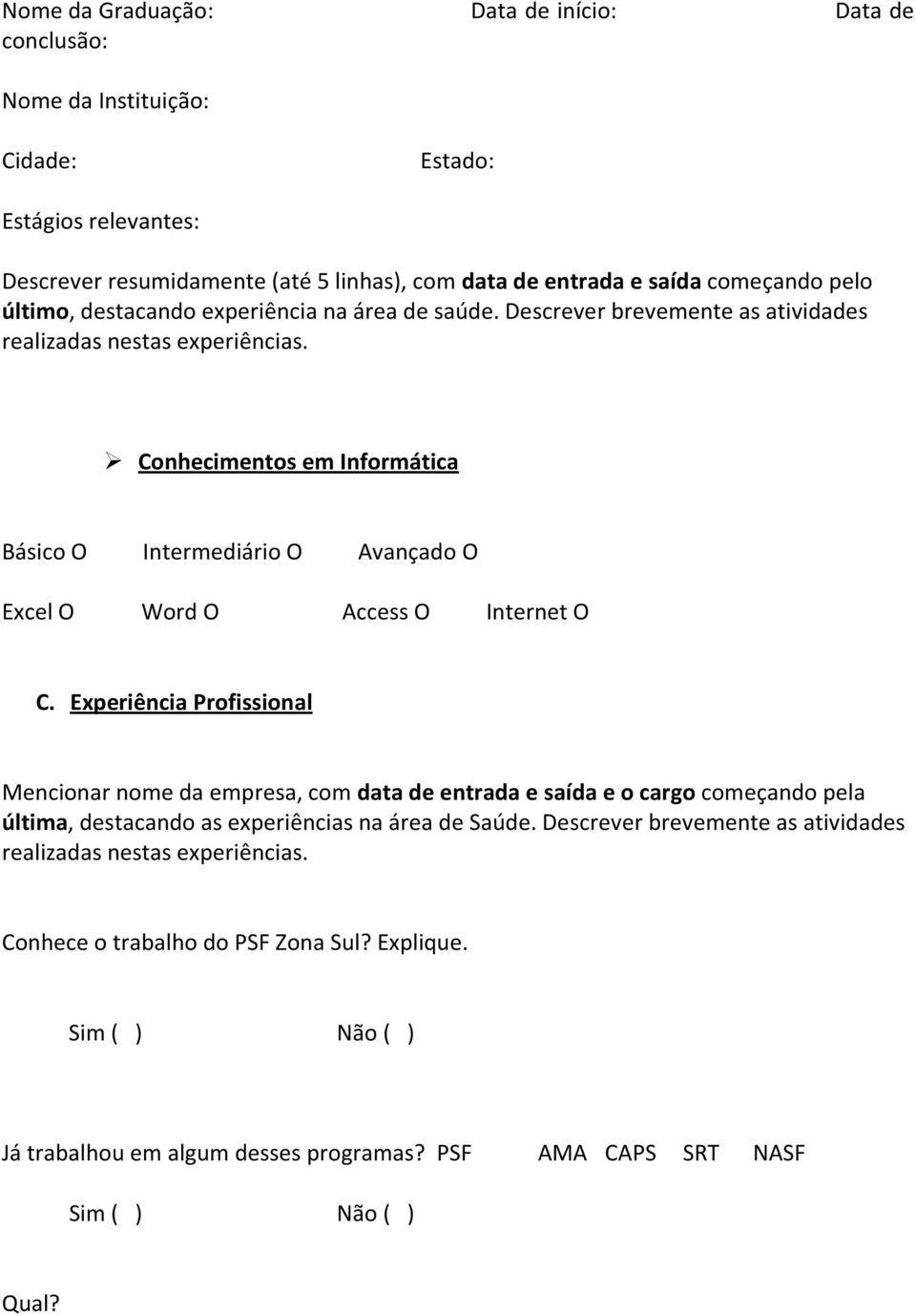 Conhecimentos em Informática Básico O Intermediário O Avançado O Excel O Word O Access O Internet O C.