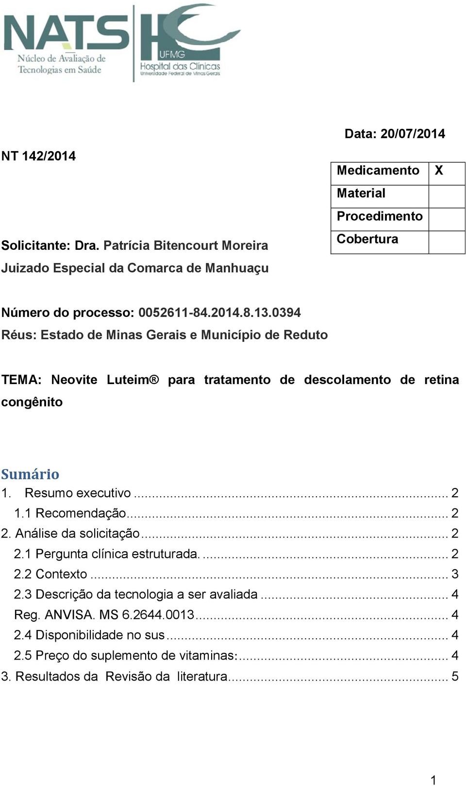 0394 Réus: Estado de Minas Gerais e Município de Reduto TEMA: Neovite Luteim para tratamento de descolamento de retina congênito Sumário 1. Resumo executivo... 2 1.