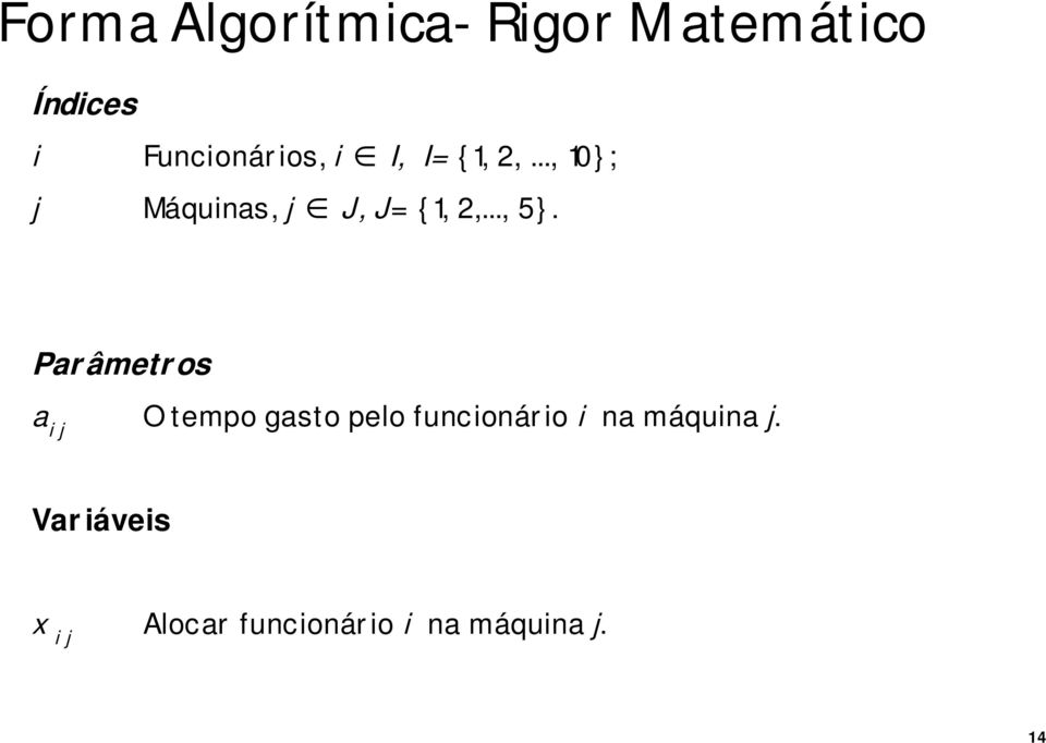 .., 10}; j Máquinas, j J,J= {1, 2,..., 5}.