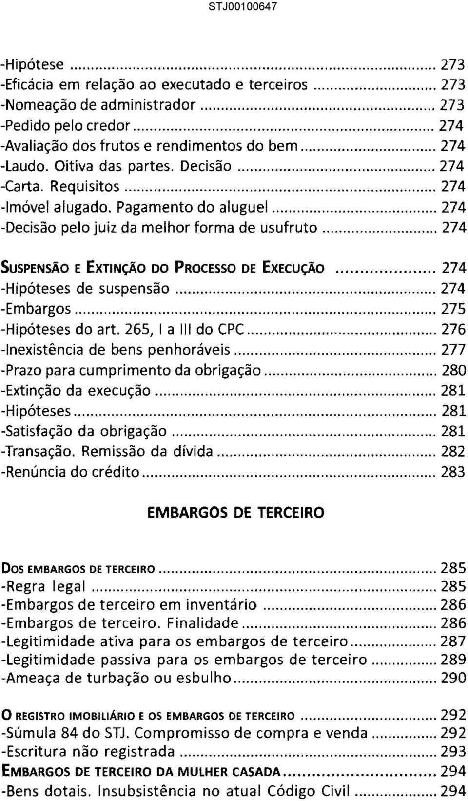 .. 274 SUSPENSÃO E EXTINÇÃO DO PROCESSO DE EXECUÇÃO... 274 -Hipóteses de suspensão... 274 -Embargos... 275 -Hipóteses do art. 265, I a 111 do CPC... 276 -Inexistência de bens penhoráveis.