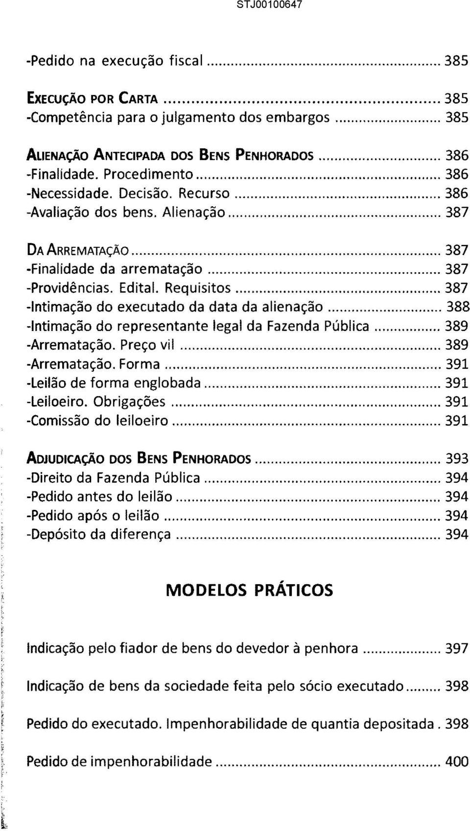 .. 387 -Intimação do executado da data da alienação... 388 -Intimação do representante legal da Fazenda Pública... 389 -Arrematação. Preço vil... 389 -Arrematação. Forma.