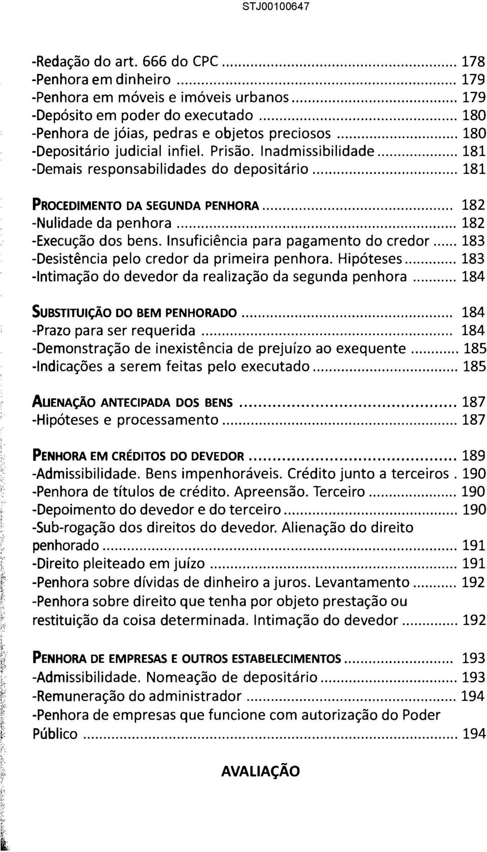 .. 182 -Execução dos bens. Insuficiência para pagamento do credor... 183 -Desistência pelo credor da primeira penhora. Hipóteses... 183 -Intimação do devedor da realização da segunda penhora.