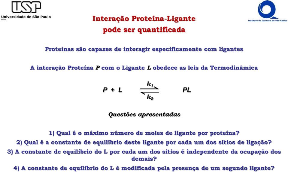 por proteína? 2) Qual é a constante de equilíbrio deste ligante por cada um dos sítios de ligação?