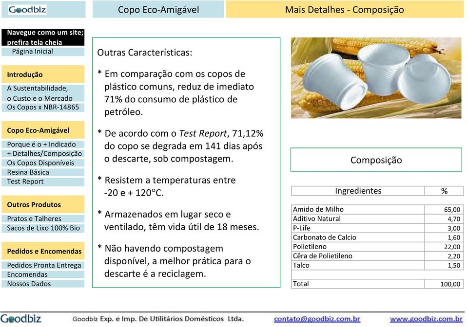 * Armazenados em lugar seco e ventilado, têm vida útil de 18 meses. * Não havendo compostagem disponível, a melhor prática para o descarte é a reciclagem.