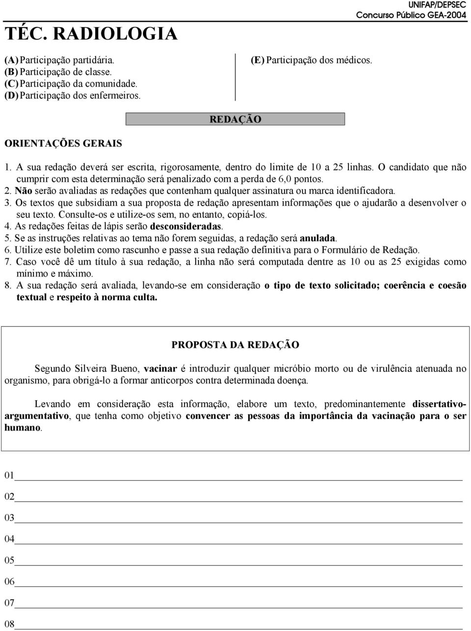 3. Os textos que subsidiam a sua proposta de redação apresentam informações que o ajudarão a desenvolver o seu texto. Consulte-os e utilize-os sem, no entanto, copiá-los. 4.