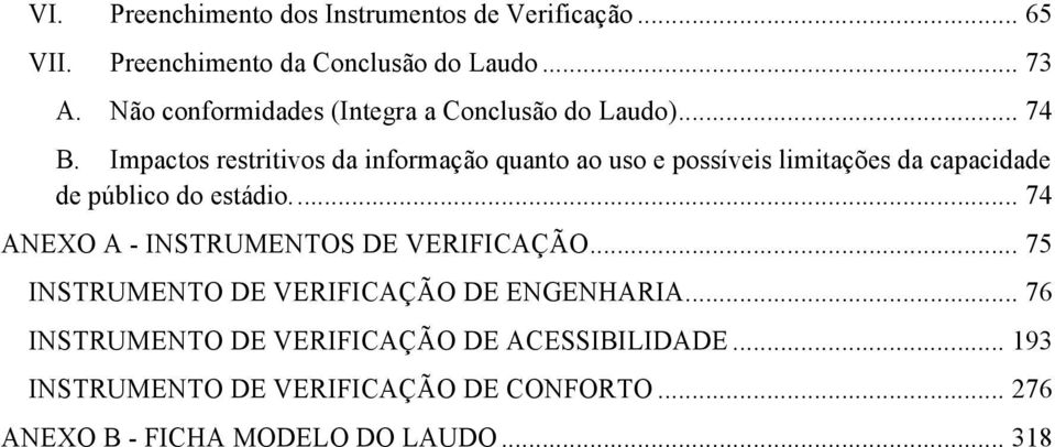 Impactos restritivos da informação quanto ao uso e possíveis limitações da capacidade de público do estádio.