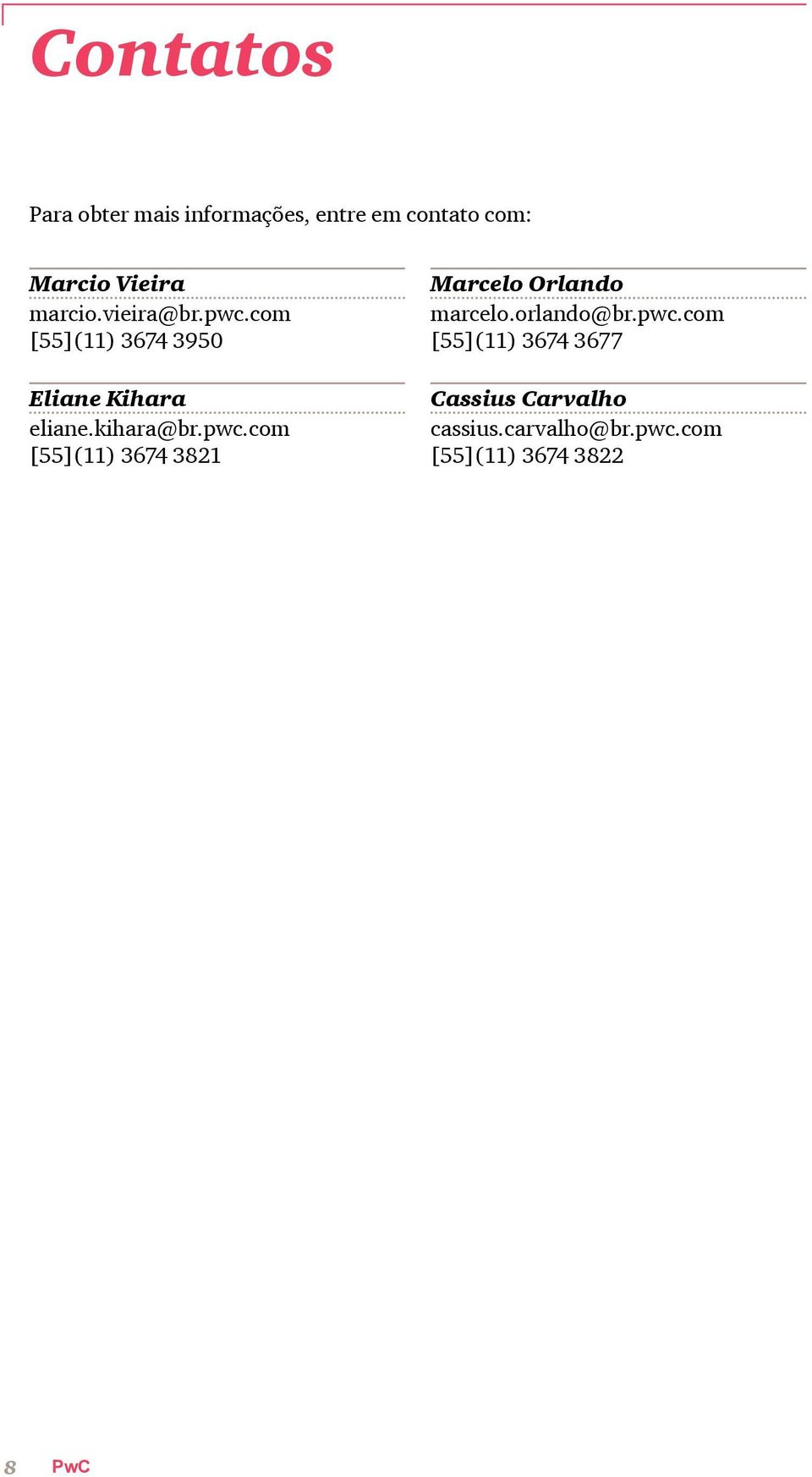 pwc.com [55](11) 3674 3821 Marcelo Orlando marcelo.orlando@br.pwc.com [55](11) 3674 3677 Cassius Carvalho cassius.