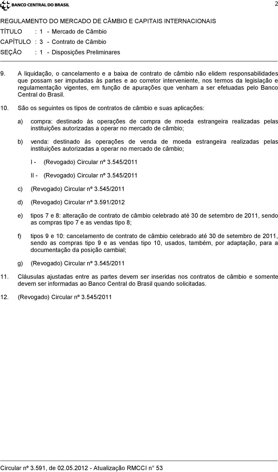 vigentes, em função de apurações que venham a ser efetuadas pelo Banco Central do Brasil. 10.