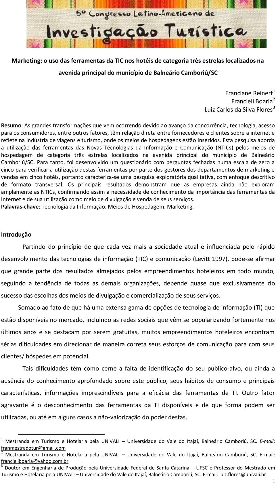 fornecedores e clientes sobre a internet e reflete na indústria de viagens e turismo, onde os meios de hospedagens estão inseridos.