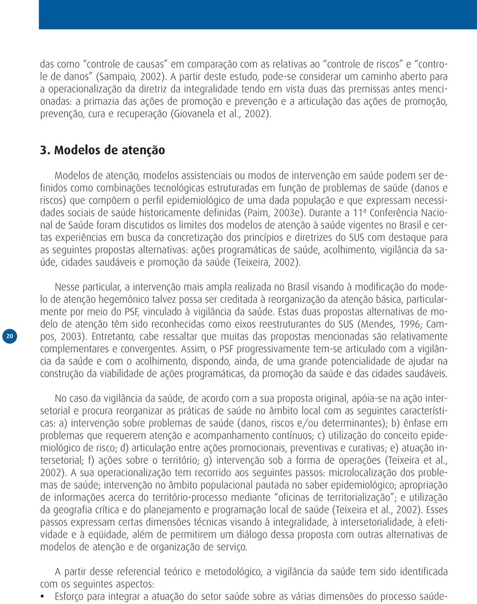 e prevenção e a articulação das ações de promoção, prevenção, cura e recuperação (Giovanela et al., 2002). 3.