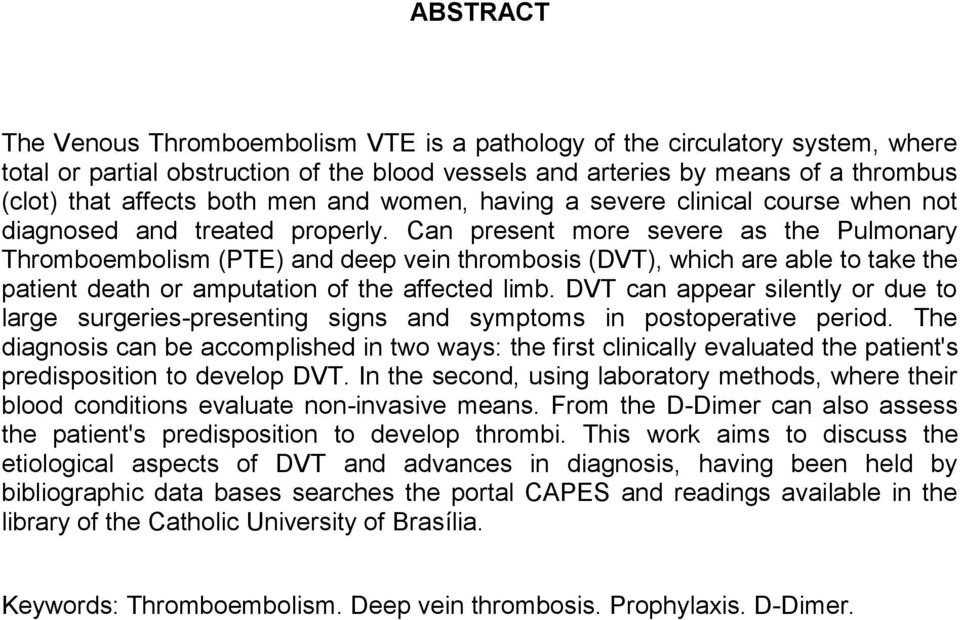 Can present more severe as the Pulmonary Thromboembolism (PTE) and deep vein thrombosis (DVT), which are able to take the patient death or amputation of the affected limb.