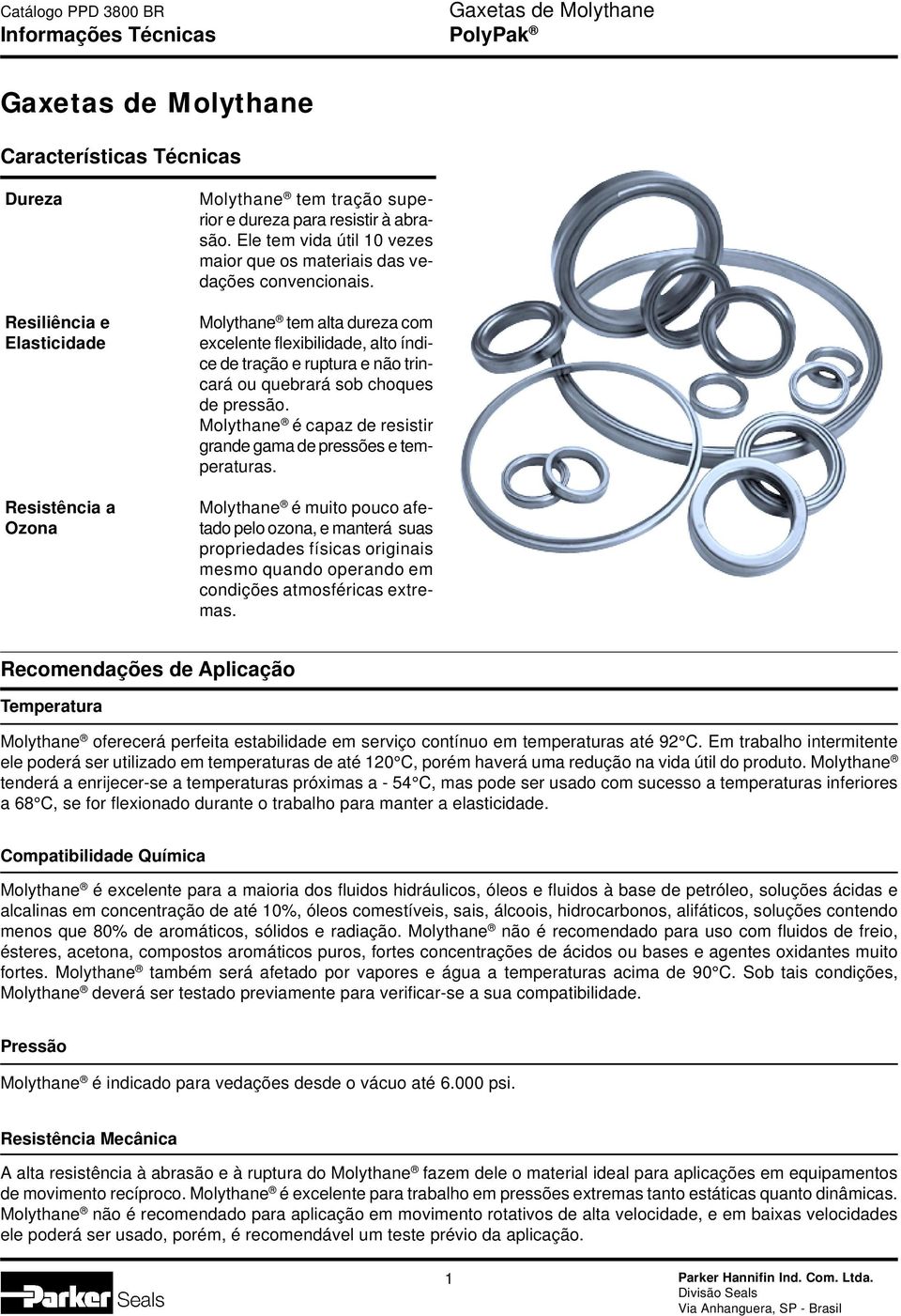 Molythane tem alta dureza com excelente flexibilidade, alto índice de tração e ruptura e não trincará ou quebrará sob choques de pressão.