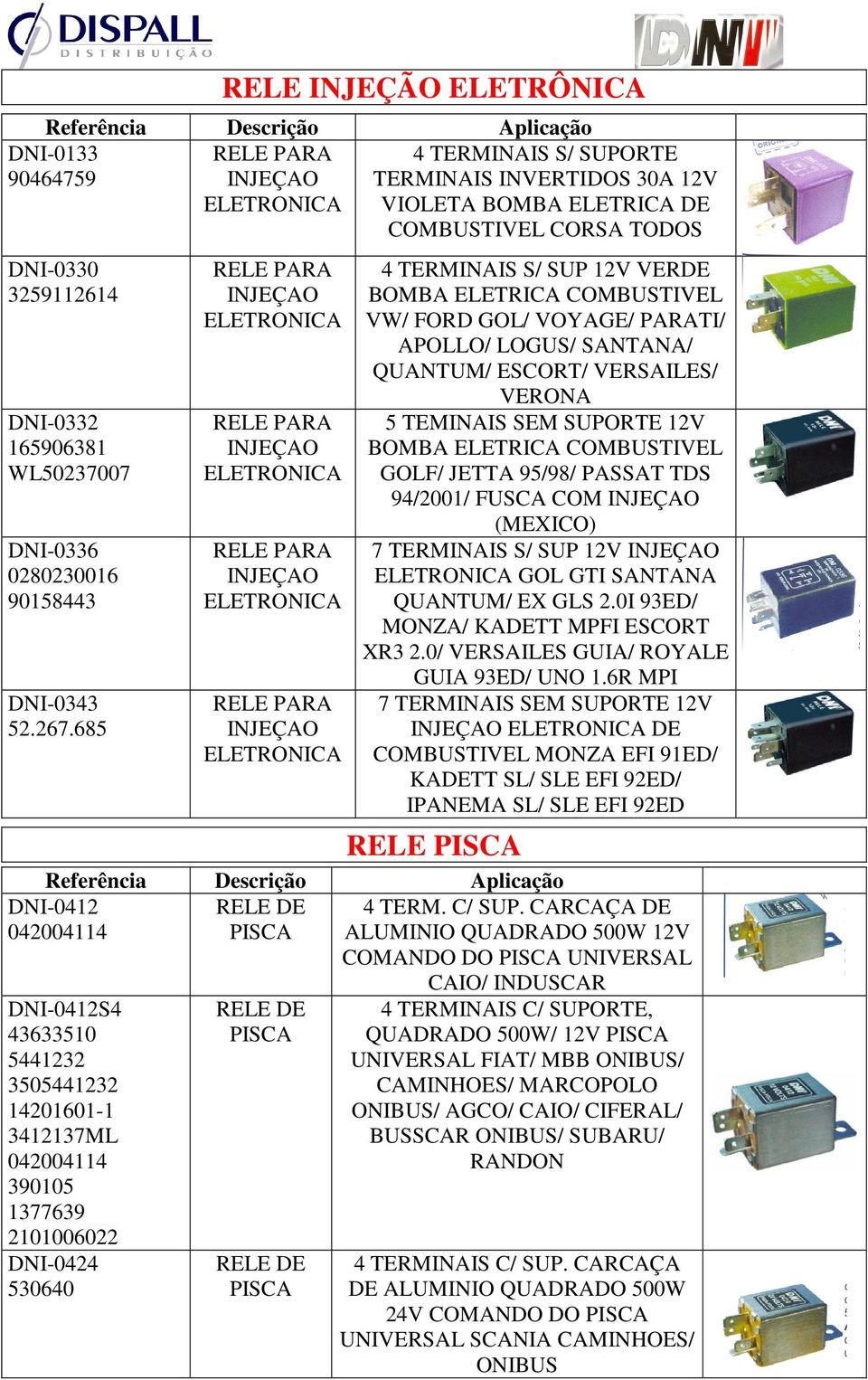 COMBUSTIVEL VW/ FORD GOL/ VOYAGE/ PARATI/ APOLLO/ LOGUS/ SANTANA/ QUANTUM/ ESCORT/ VERSAILES/ VERONA 5 TEMINAIS SEM SUPORTE 12V BOMBA ELETRICA COMBUSTIVEL GOLF/ JETTA 95/98/ PASSAT TDS 94/2001/ FUSCA