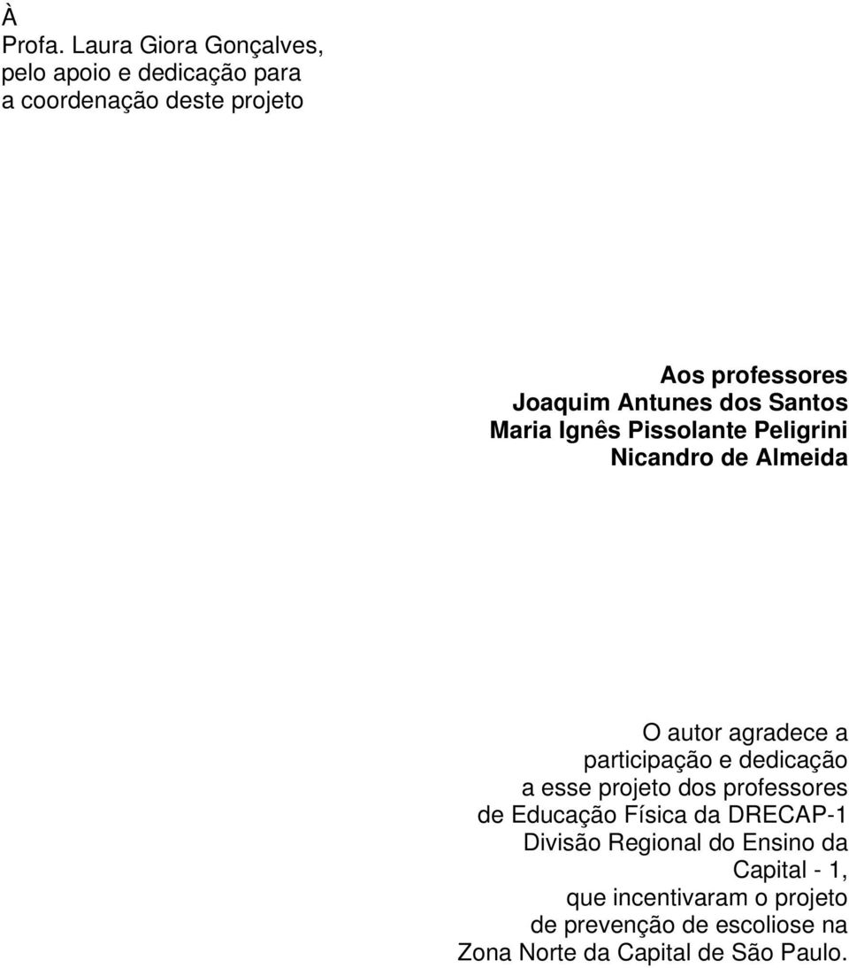 Antunes dos Santos Maria Ignês Pissolante Peligrini Nicandro de Almeida O autor agradece a participação e