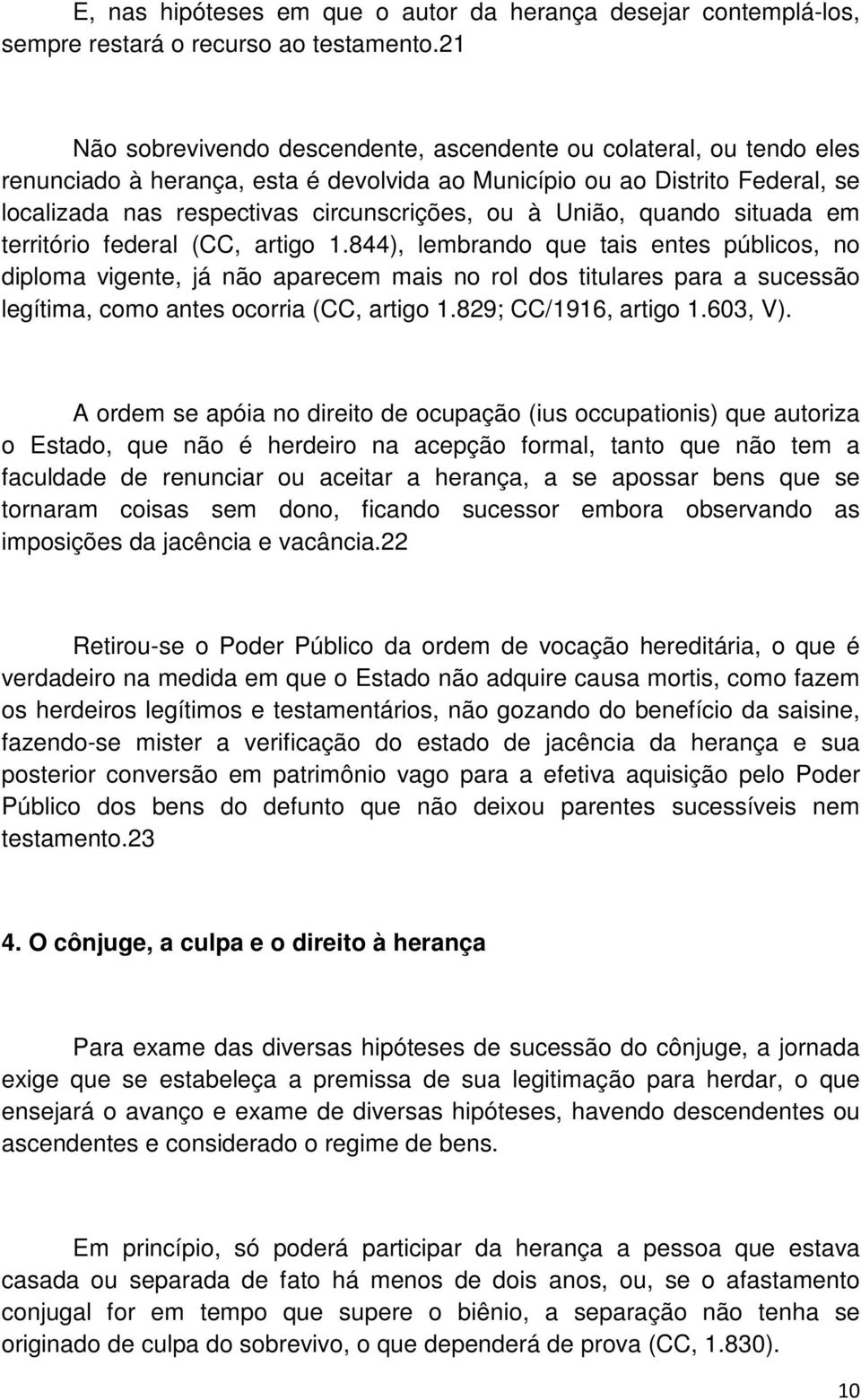 União, quando situada em território federal (CC, artigo 1.