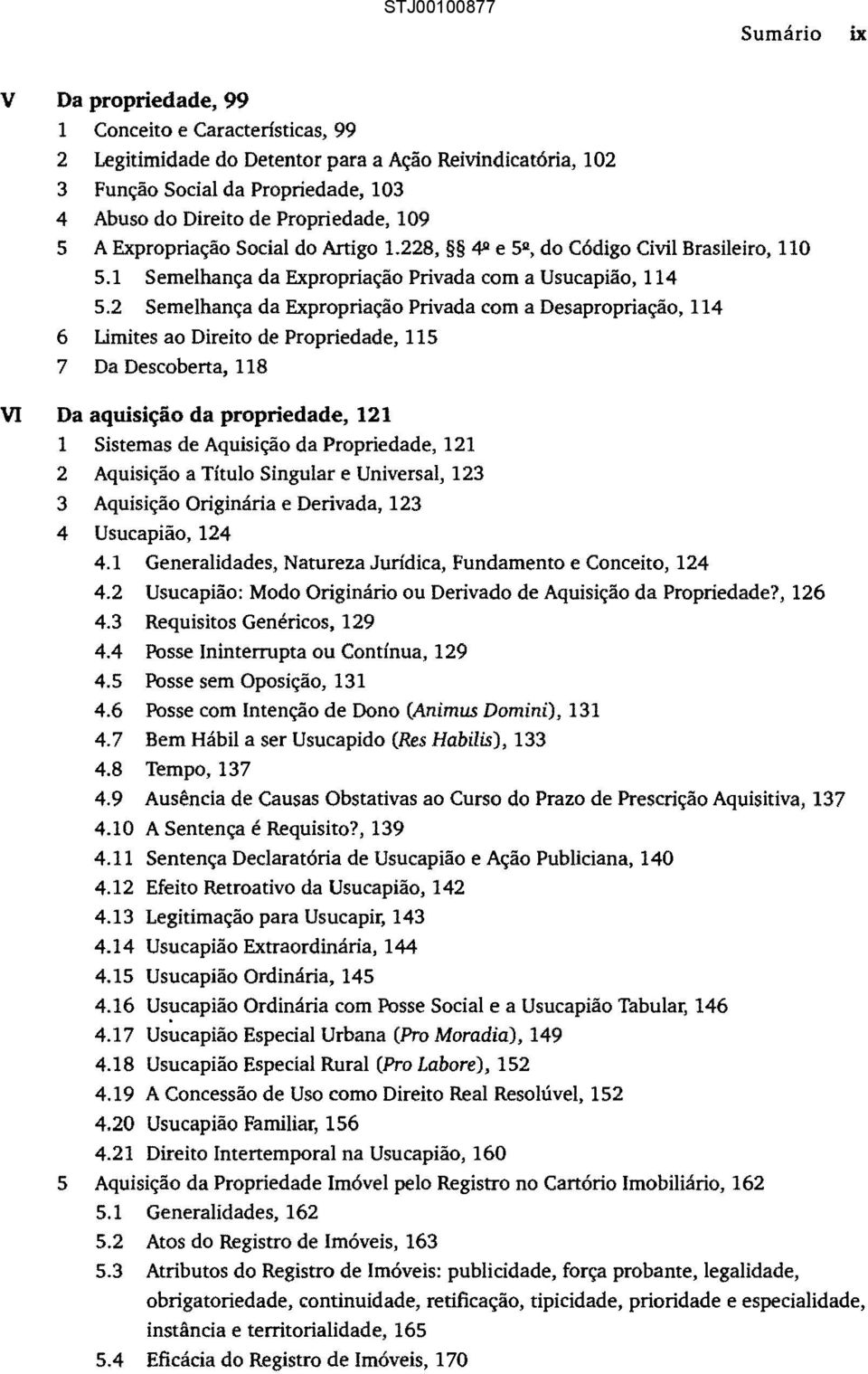 2 Semelhança da Expropriação Privada com a Desapropriação, 114 6 Limites ao Direito de Propriedade, 115 7 Da Descoberta, 118 Da aquisição da propriedade, 121 1 Sistemas de Aquisição da Propriedade,