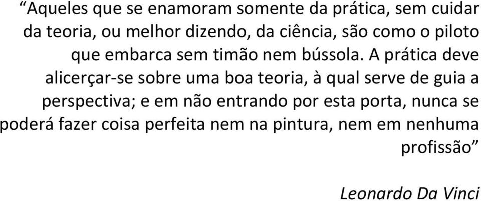 A prática deve alicerçar se sobre uma boa teoria, à qual serve de guia a perspectiva; e em