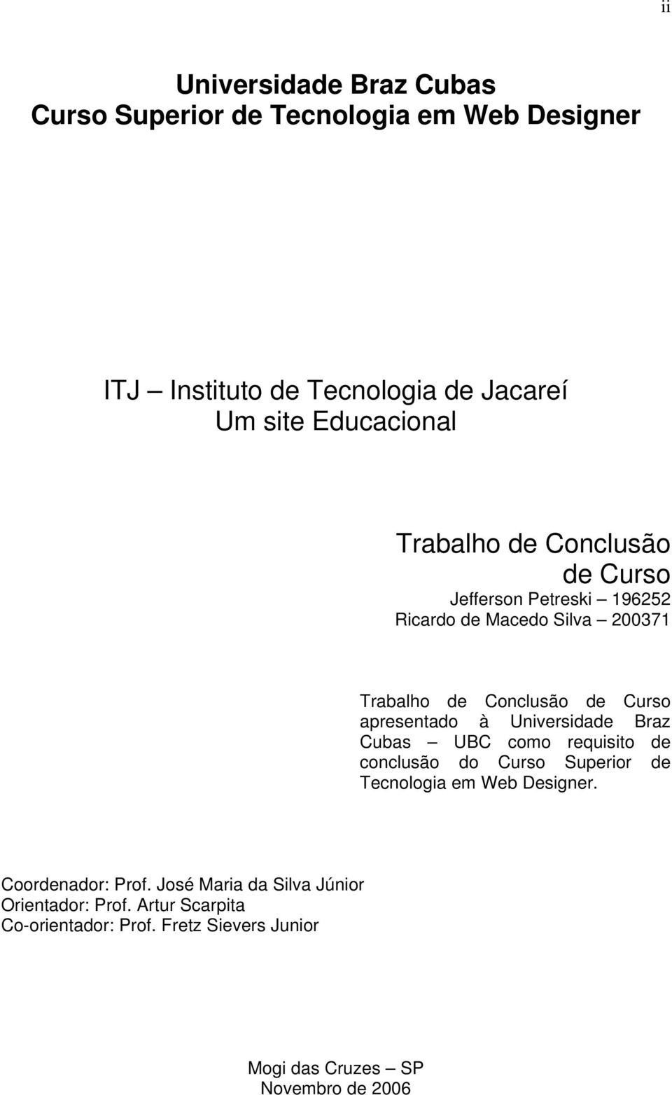 à Universidade Braz Cubas UBC como requisito de conclusão do Curso Superior de Tecnologia em Web Designer. Coordenador: Prof.