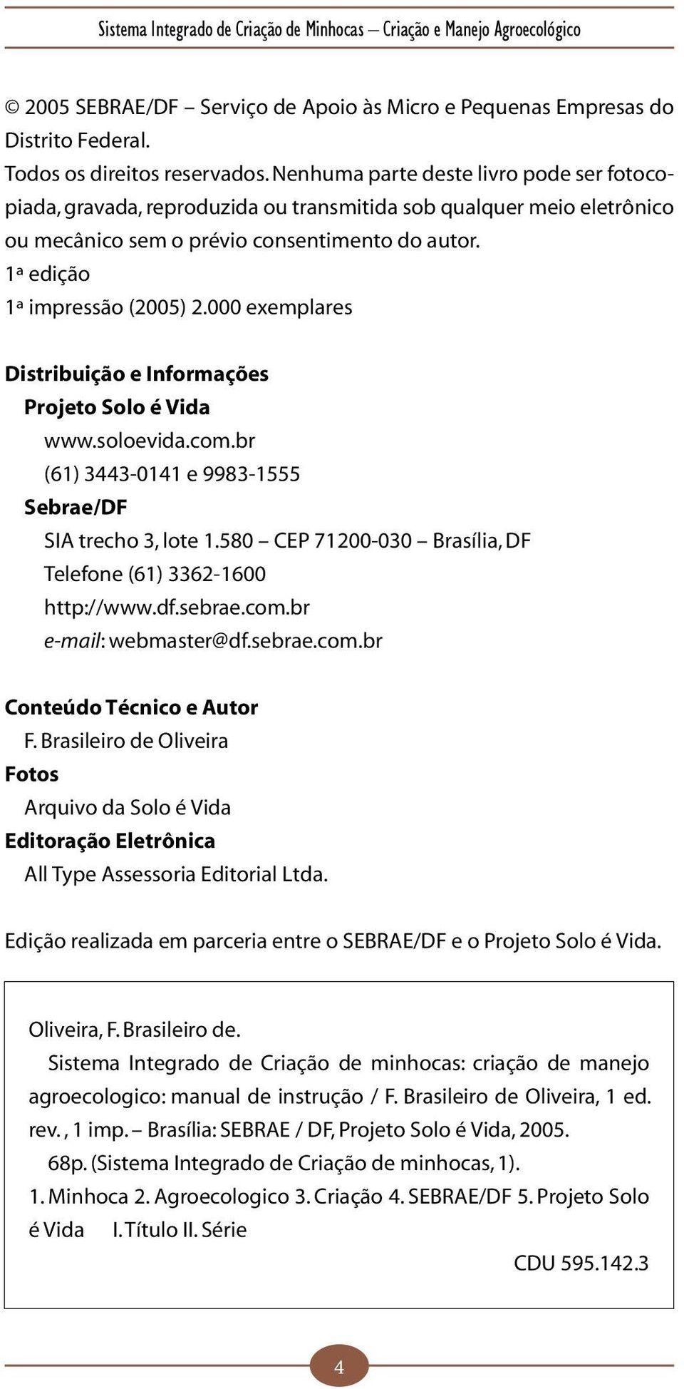000 exemplares Distribuição e Informações Projeto Solo é Vida www.soloevida.com.br (61) 3443-0141 e 9983-1555 Sebrae/DF SIA trecho 3, lote 1.