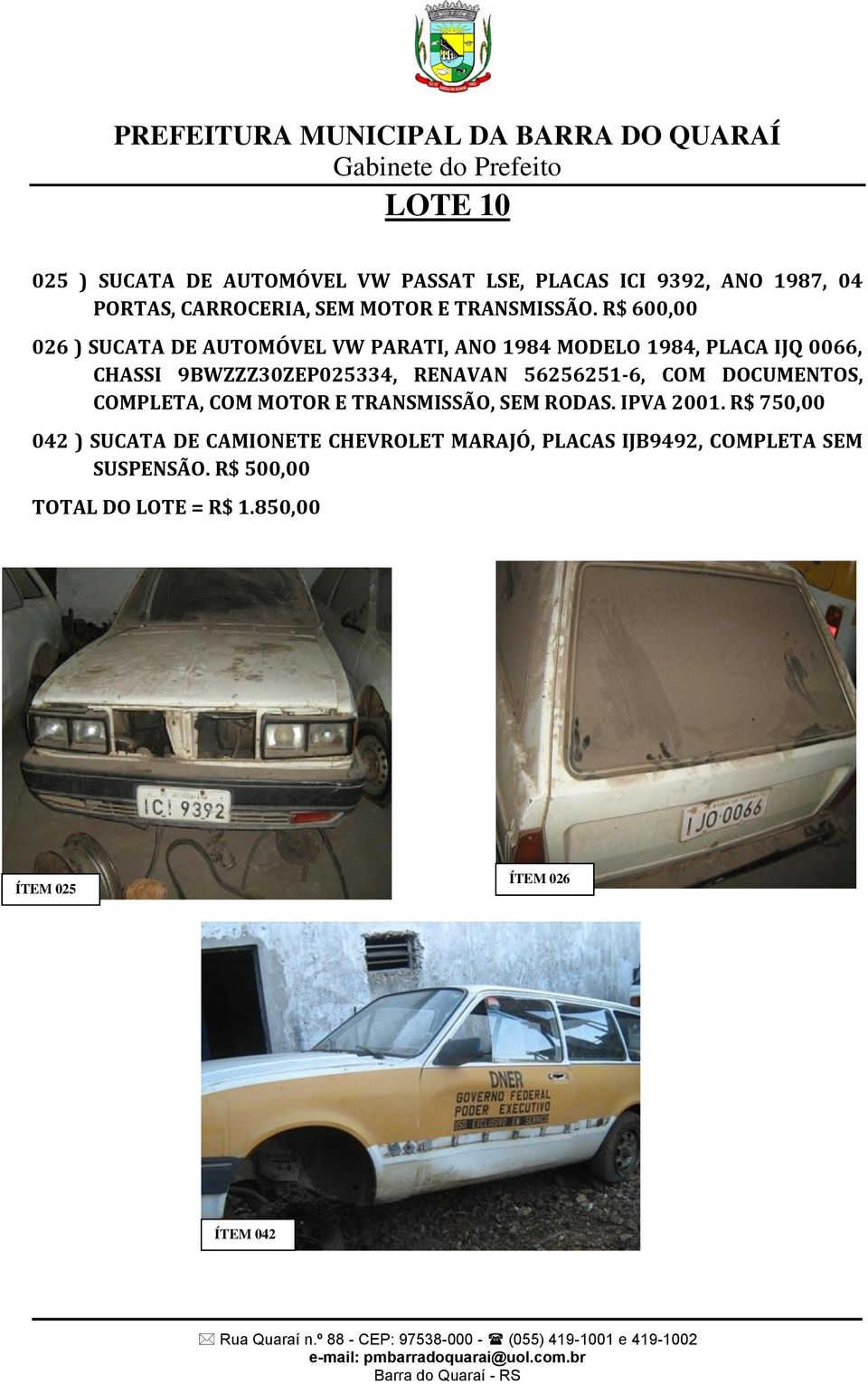 R$ 600,00 026 ) SUCATA DE AUTOMÓVEL VW PARATI, ANO 1984 MODELO 1984, PLACA IJQ 0066, CHASSI 9BWZZZ30ZEP025334, RENAVAN