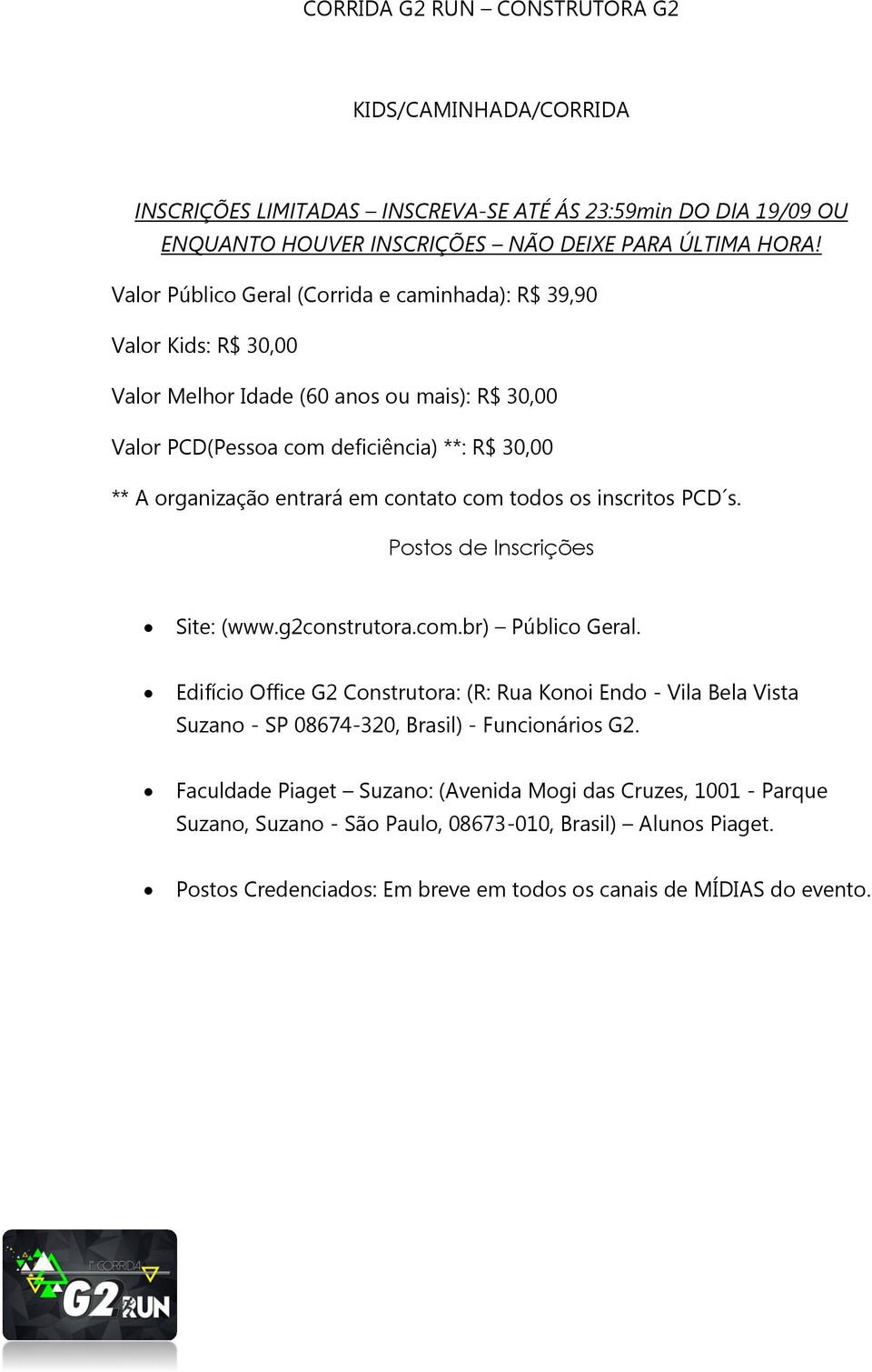 contato com todos os inscritos PCD s. Postos de Inscrições Site: (www.g2construtora.com.br) Público Geral.