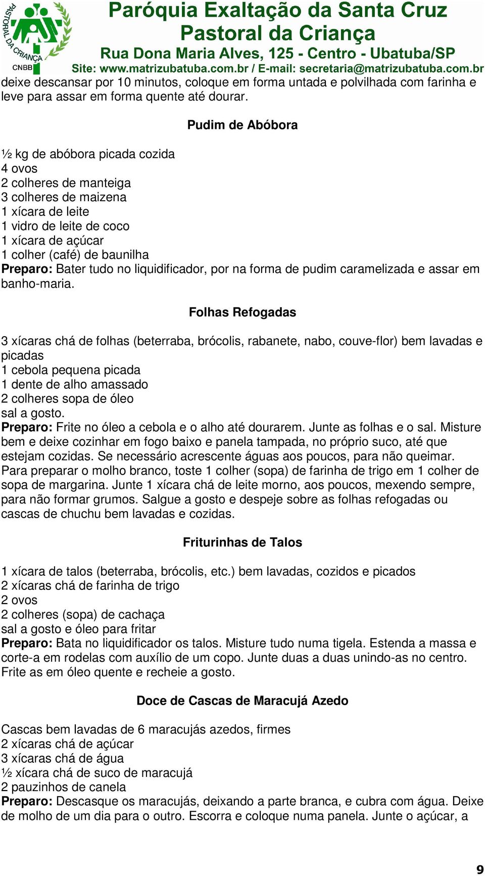 Bater tudo no liquidificador, por na forma de pudim caramelizada e assar em banho-maria.