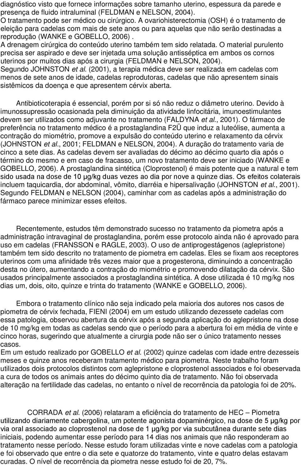 A drenagem cirúrgica do conteúdo uterino também tem sido relatada.