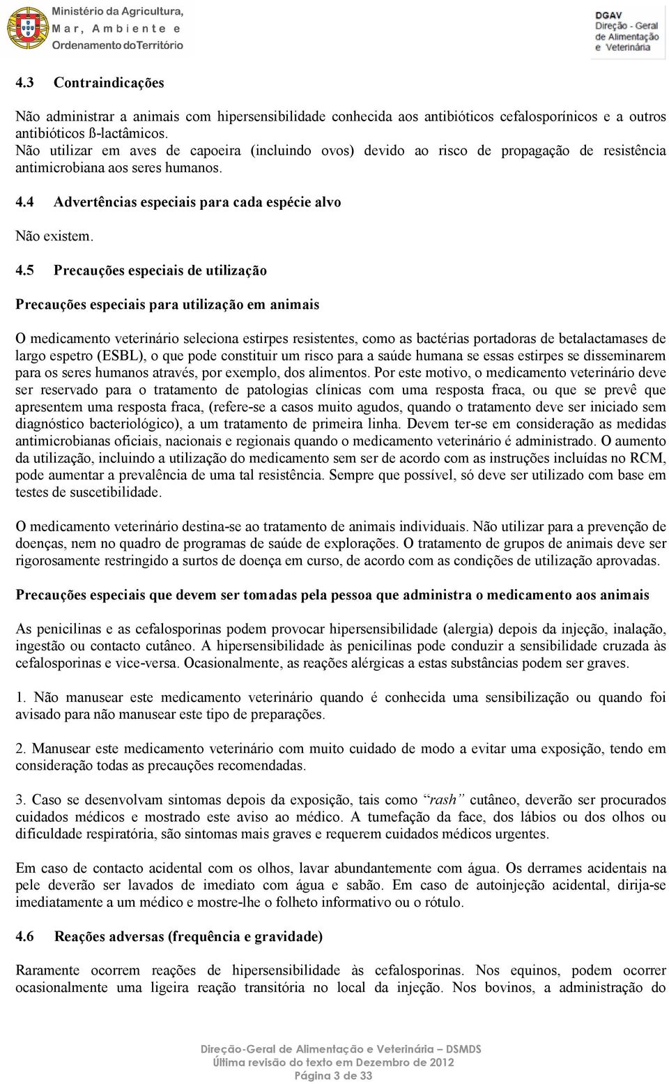 4 Advertências especiais para cada espécie alvo Não existem. 4.