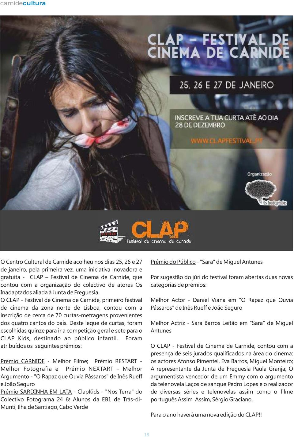 O CLAP - Festival de Cinema de Carnide, primeiro festival de cinema da zona norte de Lisboa, contou com a inscrição de cerca de 70 curtas-metragens provenientes dos quatro cantos do país.