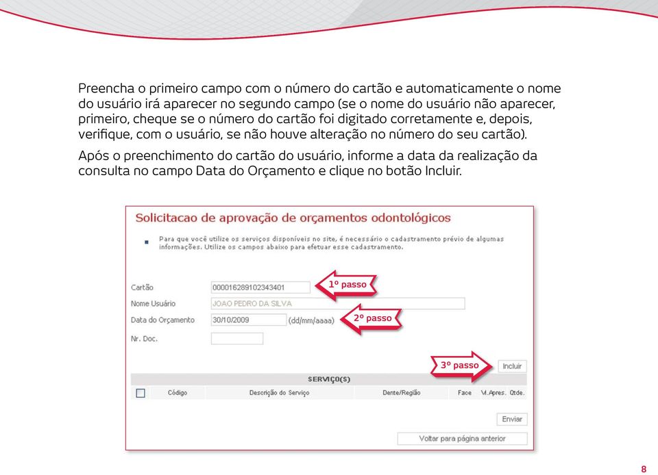 verifique, com o usuário, se não houve alteração no número do seu cartão).