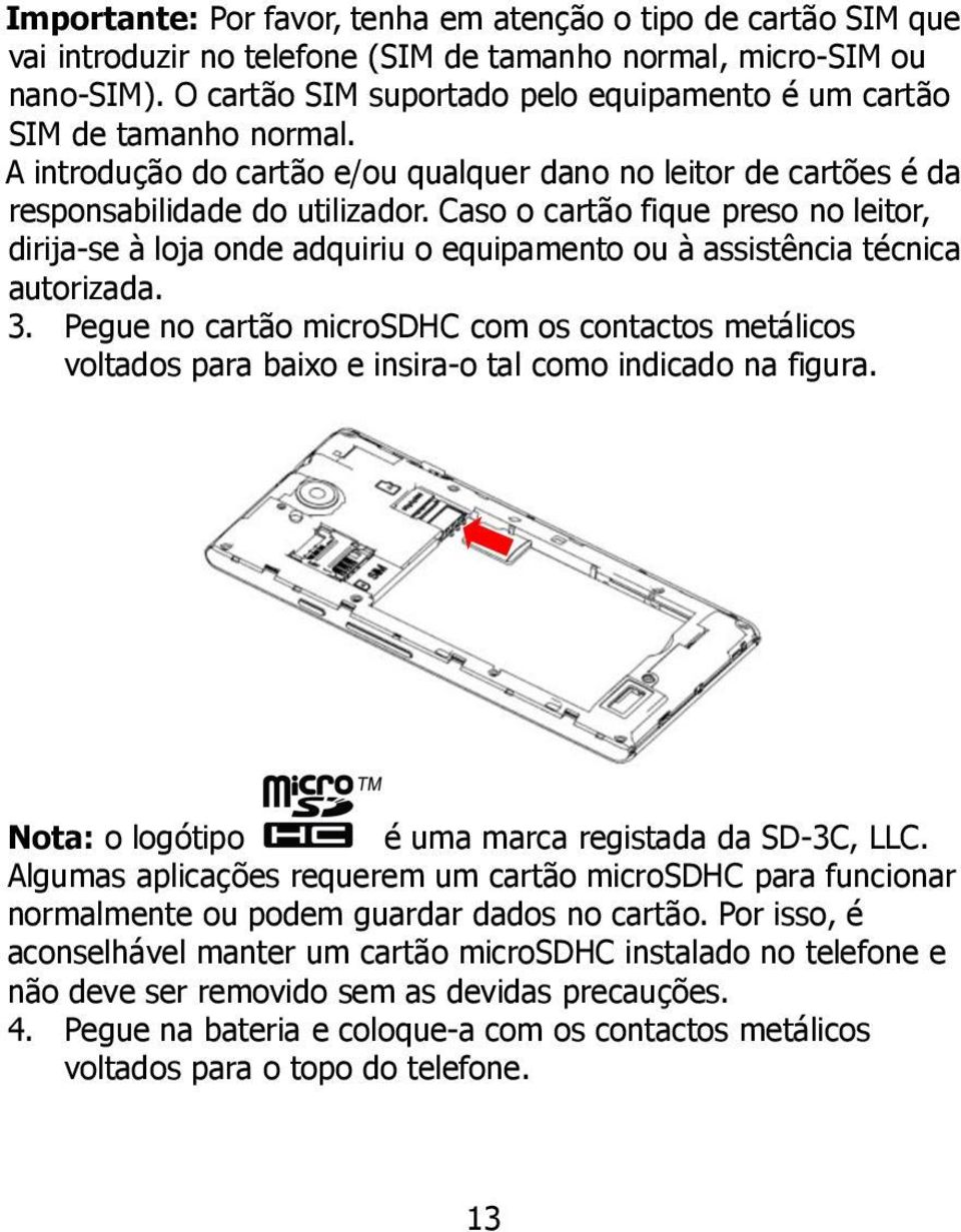 Caso o cartão fique preso no leitor, dirija-se à loja onde adquiriu o equipamento ou à assistência técnica autorizada. 3.