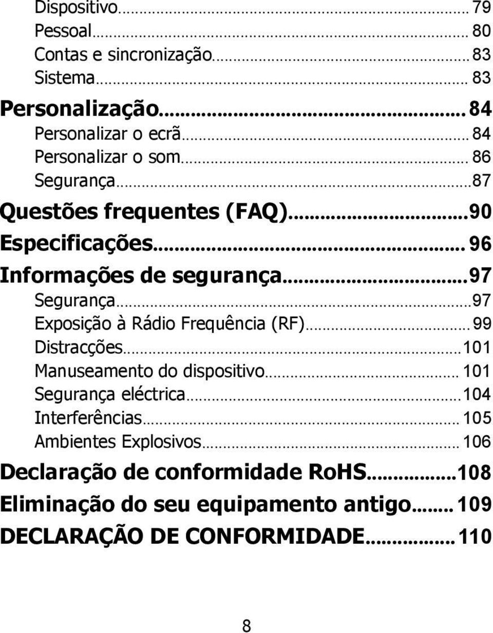 ..97 Exposição à Rádio Frequência (RF)...99 Distracções...101 Manuseamento do dispositivo... 101 Segurança eléctrica...104 Interferências.