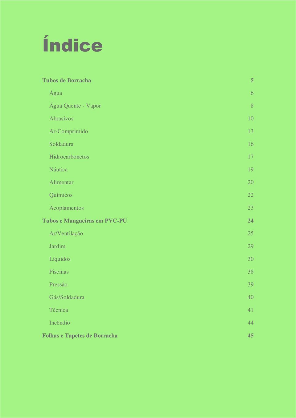 .. 23 Tubos e Mangueiras em PVC-PU... 24 Ar/Ventilação... 25 Jardim... 29 Líquidos... 30 Piscinas.