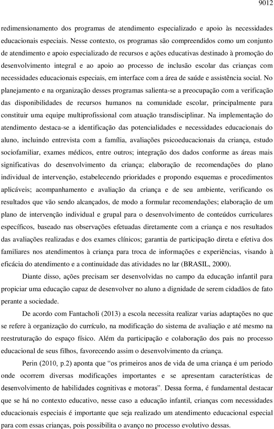 processo de inclusão escolar das crianças com necessidades educacionais especiais, em interface com a área de saúde e assistência social.