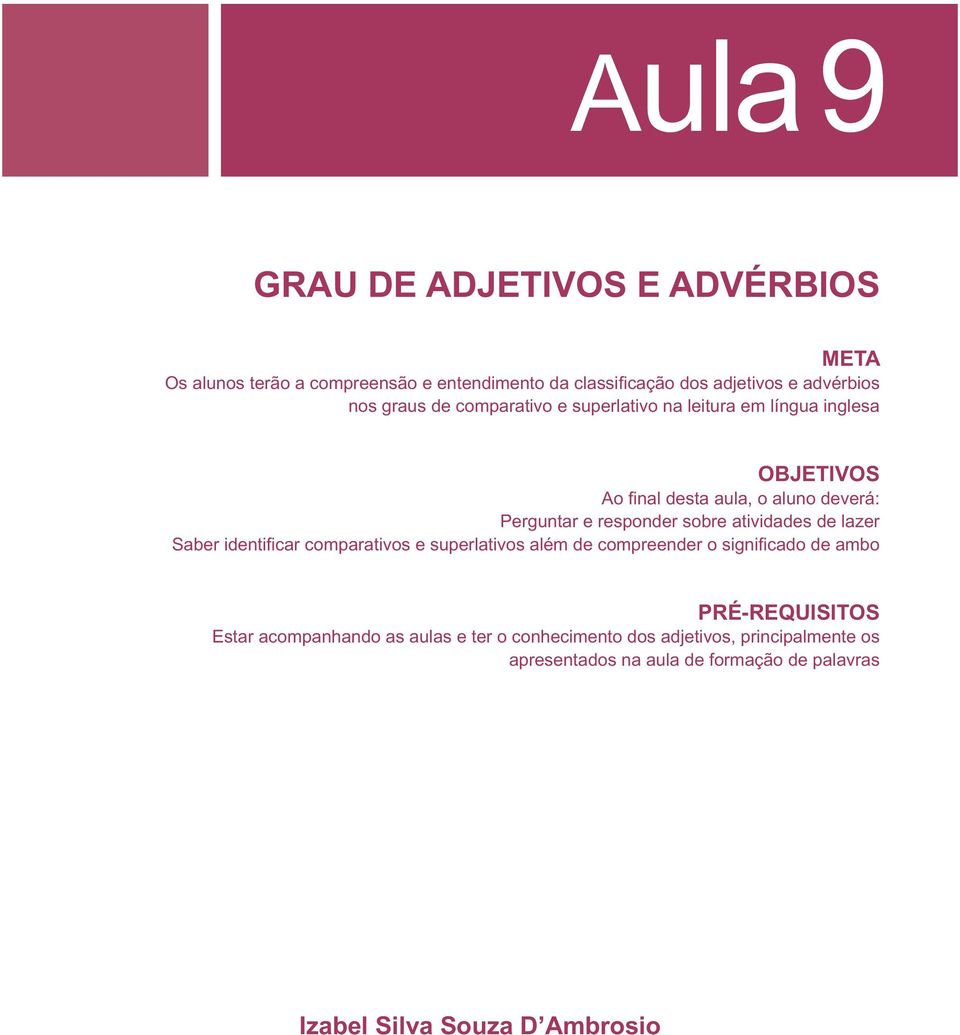 sobre atividades de lazer Saber identifi car comparativos e superlativos além de compreender o significado de ambo PRÉ-REQUISITOS Estar