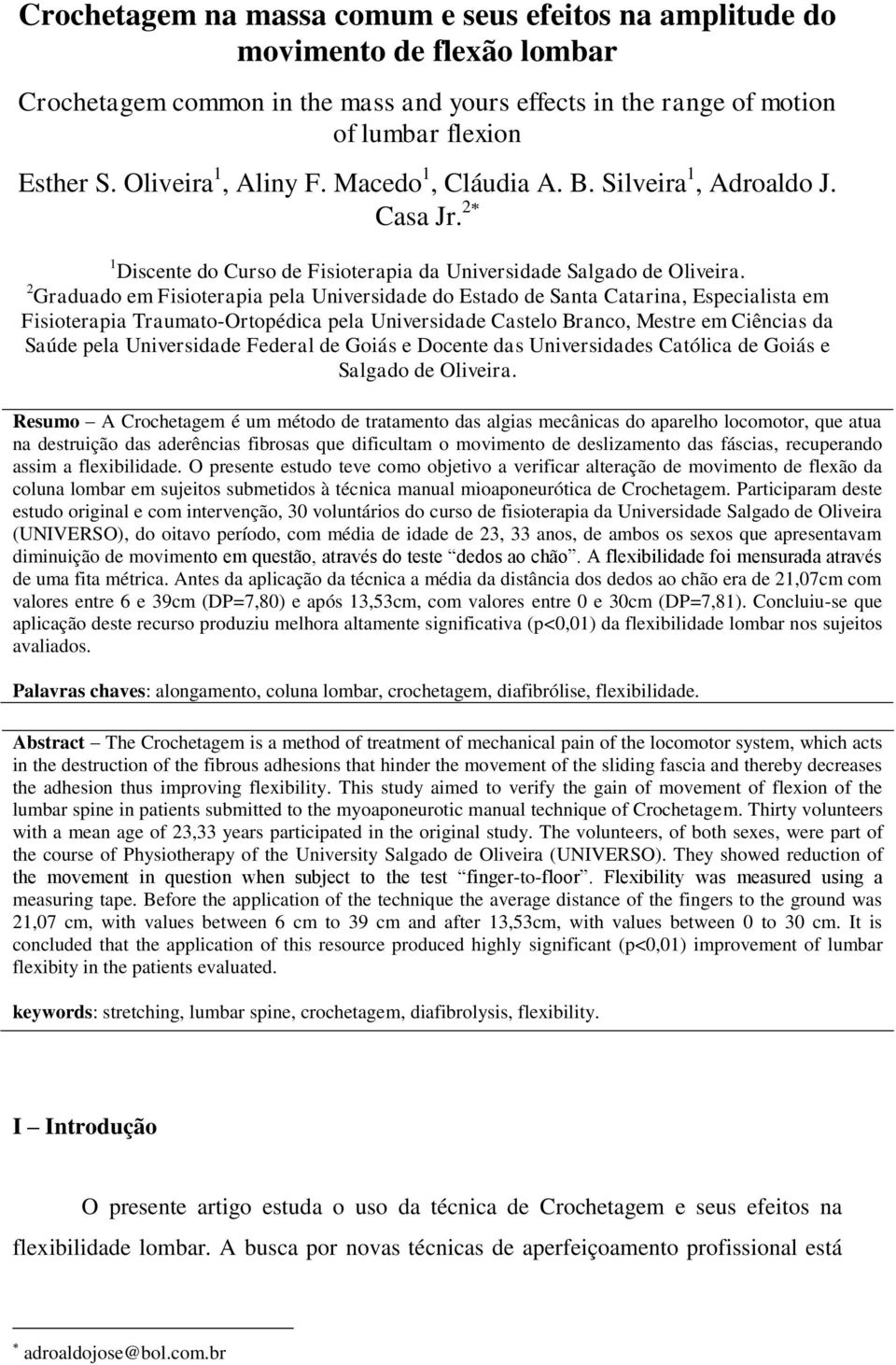 2 Graduado em Fisioterapia pela Universidade do Estado de Santa Catarina, Especialista em Fisioterapia Traumato-Ortopédica pela Universidade Castelo Branco, Mestre em Ciências da Saúde pela